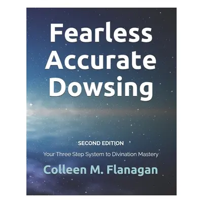 "Fearless Accurate Dowsing Second Edition: Your Three Step System to Divination Mastery" - "" ("