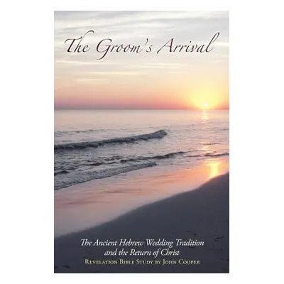 "The Groom's Arrival: The Ancient Hebrew Wedding Tradition and the Return of Christ" - "" ("Coop