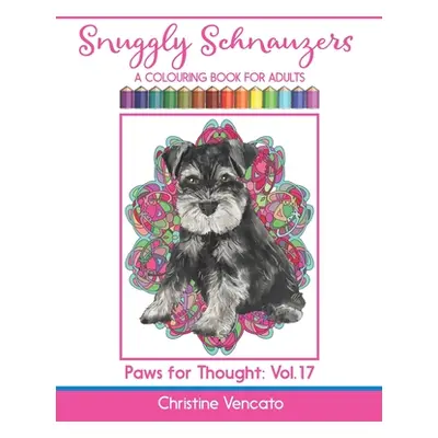 "Snuggly Schnauzers: A Colouring Book for Adults" - "" ("Vencato Christine")(Paperback)