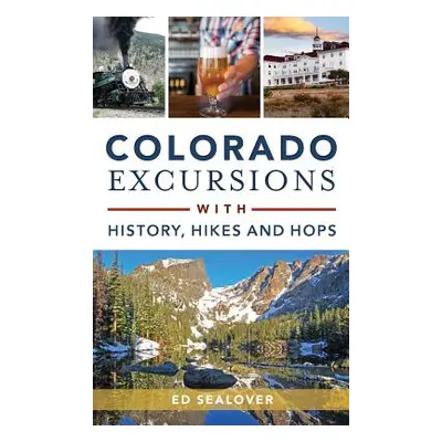 "Colorado Excursions with History, Hikes and Hops" - "" ("Sealover Ed")(Pevná vazba)