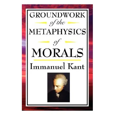 "Kant: Groundwork of the Metaphysics of Morals" - "" ("Kant Immanuel")(Paperback)