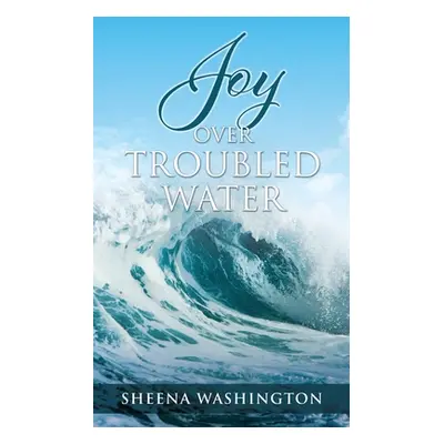 "Joy Over Troubled Water" - "" ("Washington Sheena")(Paperback)