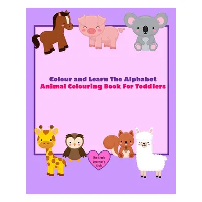 "Colour and Learn The Alphabet - Animal Colouring Book For Toddlers" - "" ("Club The Little Lear