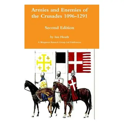 "Armies and Enemies of the Crusades Second Edition" - "" ("Heath Ian")(Pevná vazba)