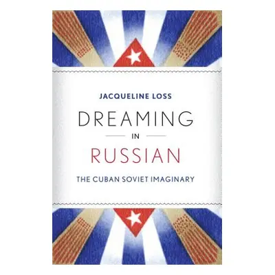 "Dreaming in Russian: The Cuban Soviet Imaginary" - "" ("Loss Jacqueline")(Paperback)