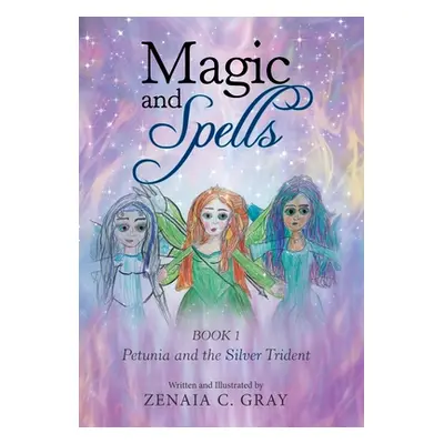 "Magic and Spells: Petunia and the Silver Trident" - "" ("Gray Zenaia C.")(Pevná vazba)