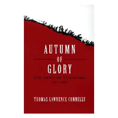 "Autumn of Glory: The Army of Tennessee, 1862-1865" - "" ("Connelly Thomas Lawrence")(Paperback)