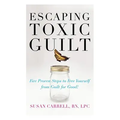 "Escaping Toxic Guilt (H/C)" - "" ("Carrell Susan")(Pevná vazba)