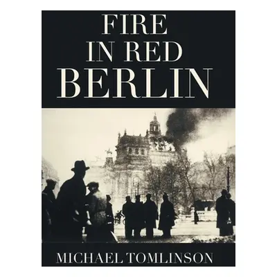 "Fire in Red Berlin" - "" ("Tomlinson Michael")(Pevná vazba)