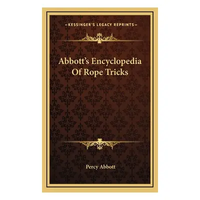 "Abbott's Encyclopedia of Rope Tricks" - "" ("Abbott Percy")(Pevná vazba)