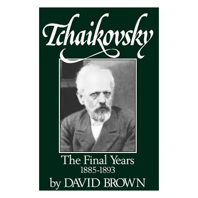 "Tchaikovsky: The Final Years 1855-1893" - "" ("Brown David")(Paperback)