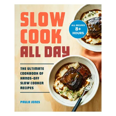 "Slow Cook All Day: The Ultimate Cookbook of Hands-Off Slow Cooker Recipes" - "" ("Jones Paula")