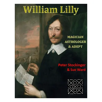 "William Lilly: The Last Magician, Adept & Astrologer" - "" ("Stockinger Peter")(Paperback)