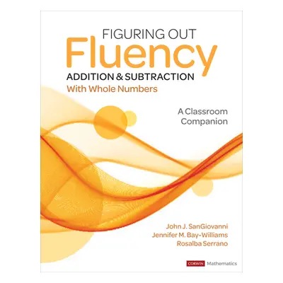 "Figuring Out Fluency - Addition and Subtraction with Whole Numbers: A Classroom Companion" - ""