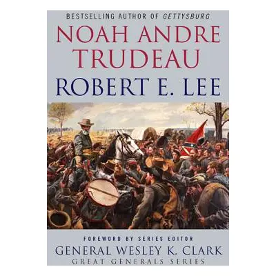 "Robert E. Lee: Lessons in Leadership" - "" ("Trudeau Noah Andre")(Paperback)