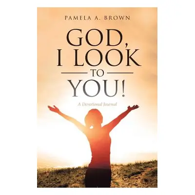 "God, I Look to You!: A Devotional Journal" - "" ("A. Brown Pamela")(Paperback)