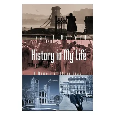 "History in My Life: A Memoir of Three Eras" - "" ("Berend Ivan T.")(Pevná vazba)