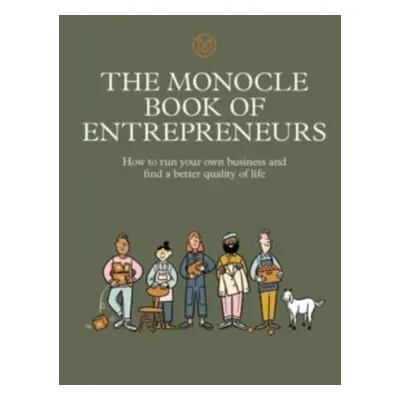 "The Monocle Book of Entrepreneurs: How to Run Your Own Business and Find a Better Quality of Li