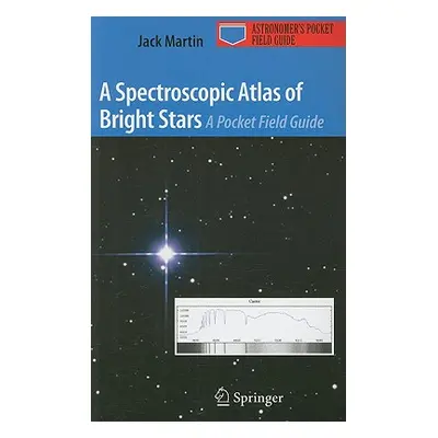 "A Spectroscopic Atlas of Bright Stars: A Pocket Field Guide" - "" ("Martin Jack")(Paperback)