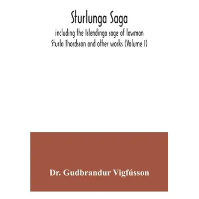 "Sturlunga saga, including the Islendinga sage of lawman Sturla Thordsson and other works (Volum