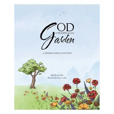 "God Plants a Garden: A Different Kind of Love Story" - "" ("Elder Buck")(Paperback)