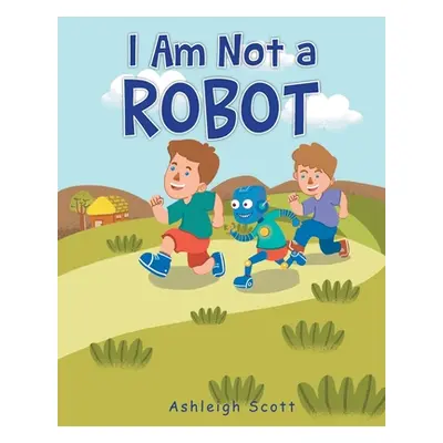 "I Am Not a Robot" - "" ("Scott Ashleigh")(Paperback)