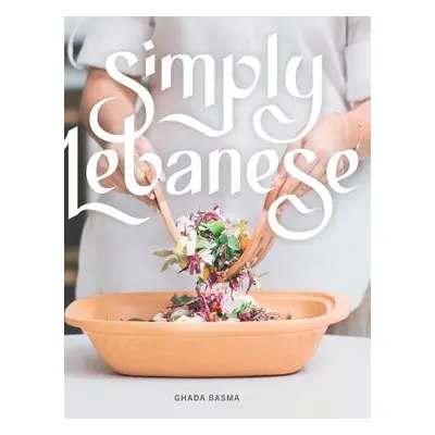 "Simply Lebanese: 30 Recipes from the Heart of Lebanon" - "" ("Basma Ghada")(Pevná vazba)