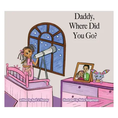 "Daddy, Where Did You Go?" - "" ("Harvey April J.")(Paperback)