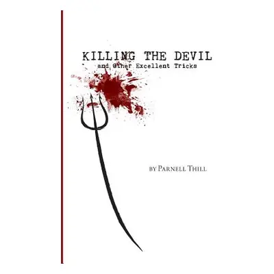 "Killing the Devil and Other Excellent Tricks" - "" ("Thill Parnell")(Paperback)