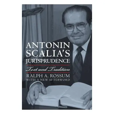 "Antonin Scalia's Jurisprudence: Text and Tradition" - "" ("Rossum Ralph A.")(Paperback)