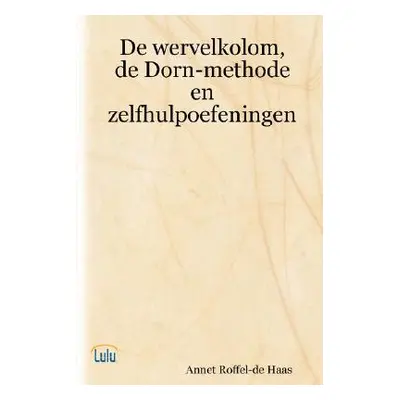 "de Wervelkolom, de Dorn-Methode En Zelfhulpoefeningen" - "" ("Haas Annet Roffel-De")(Paperback)