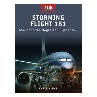 "Storming Flight 181: Gsg 9 and the Mogadishu Hijack 1977" - "" ("McNab Chris")(Paperback)