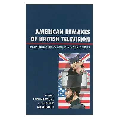 "American Remakes of British Television: Transformations and Mistranslations" - "" ("LaVigne Car