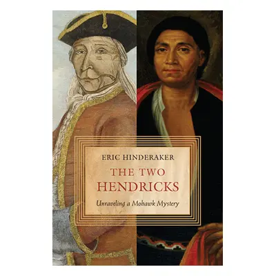 "The Two Hendricks: Unraveling a Mohawk Mystery" - "" ("Hinderaker Eric")(Paperback)