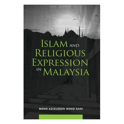 "Islam and Religious Expression in Malaysia" - "" ("Sani Azizuddin Mohd")(Paperback)