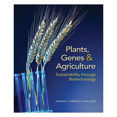 "Plants, Genes, and Agriculture: Sustainability Through Biotechnology" - "" ("Chrispeels Maarten