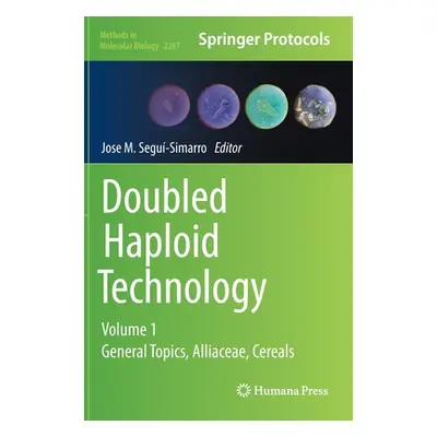 "Doubled Haploid Technology: Volume 1: General Topics, Alliaceae, Cereals" - "" ("Segui-Simarro 