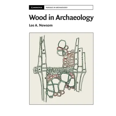 "Wood in Archaeology" - "" ("Newsom Lee A.")(Paperback)