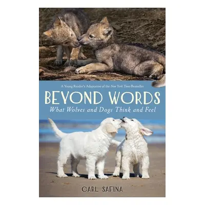 "Beyond Words: What Wolves and Dogs Think and Feel (A Young Reader" - "" ("Safina Carl")(Paperba