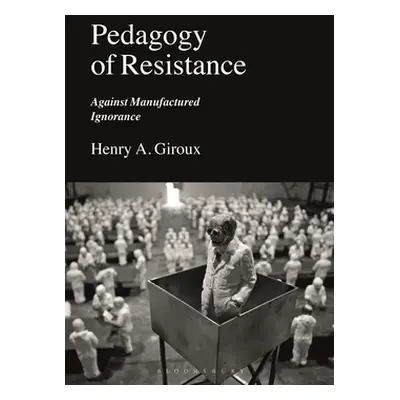 "Pedagogy of Resistance: Against Manufactured Ignorance" - "" ("Giroux Henry A.")(Paperback)