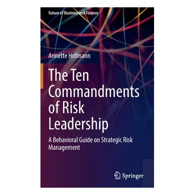 "The Ten Commandments of Risk Leadership: A Behavioral Guide on Strategic Risk Management" - "" 