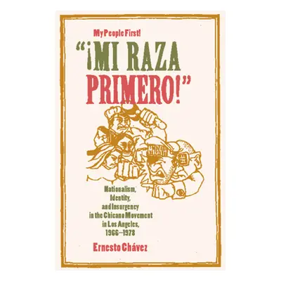 "Mi Raza Primero, My People First: Nationalism, Identity, and Insurgency in the Chicano Movement