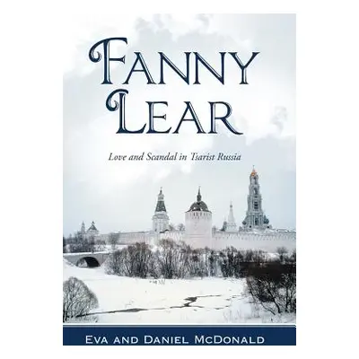 "Fanny Lear: Love and Scandal in Tsarist Russia" - "" ("McDonald Eva And Daniel")(Pevná vazba)