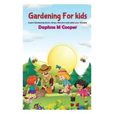 "Gardening for Kids: Learn Gardening basics, Grow, Harvest, and Enjoy your Gardening" - "" ("Coo