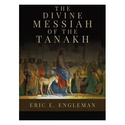 "The Divine Messiah of the Tanakh" - "" ("Engleman Eric E.")(Paperback)