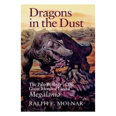 "Dragons in the Dust: The Paleobiology of the Giant Monitor Lizard Megalania" - "" ("Molnar Ralp