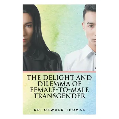 "The Delight And Dilemma Of Female-To-Male Transgender" - "" ("Thomas Oswald")(Paperback)