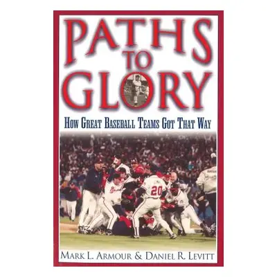 "Paths to Glory: How Great Baseball Teams Got That Way" - "" ("Armour Mark L.")(Paperback)