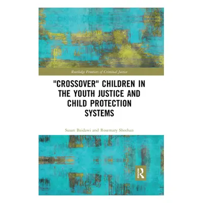 "'Crossover' Children in the Youth Justice and Child Protection Systems" - "" ("Baidawi Susan")(