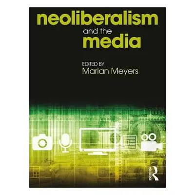 "Neoliberalism and the Media" - "" ("Meyers Marian")(Paperback)